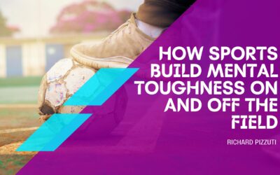 How Sports Build Mental Toughness On and Off the Field